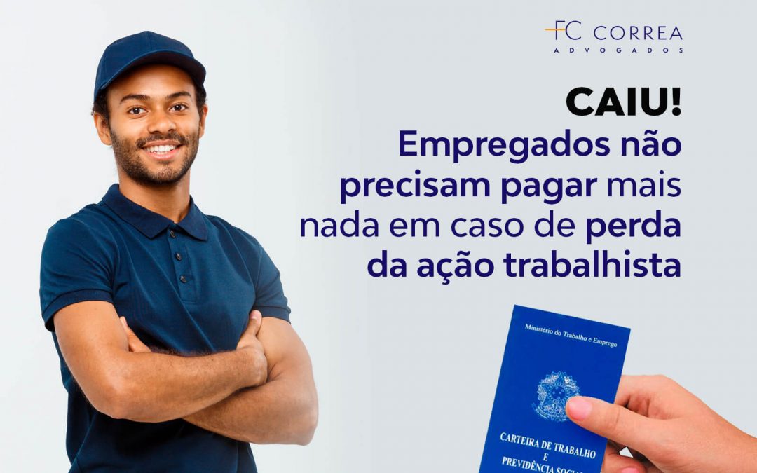 Empregados não precisam pagar mais nada em caso de perda da ação trabalhista